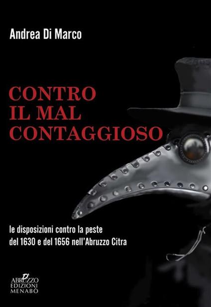 Contro il «mal contaggioso». Le disposizioni per la tutela dalla peste del 1630 e del 1656 nell'Abruzzo Citra - Andrea Di Marco - copertina