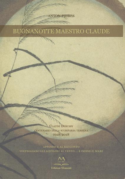 Buonanotte maestro Claude. Claude Debussy centenario della scomparsa terrena 1918-2018. Con CD-Audio - Anton Phibes - copertina