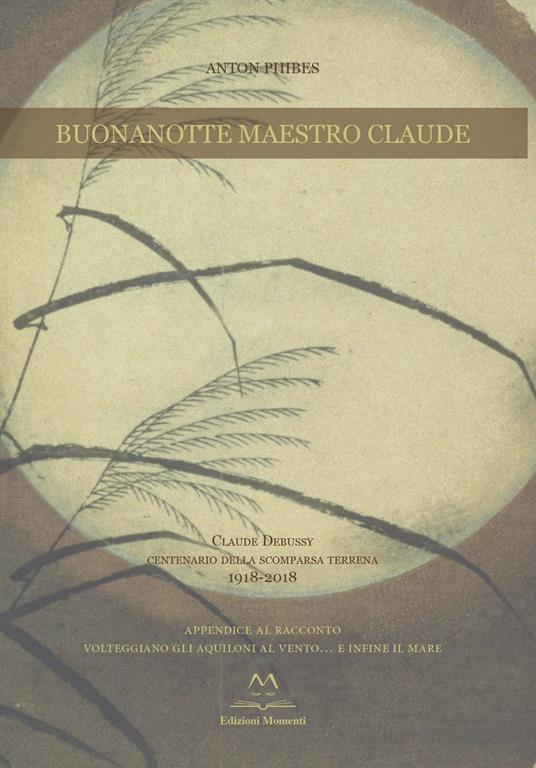 Buonanotte maestro Claude. Claude Debussy centenario della scomparsa terrena 1918-2018. Con CD-Audio - Anton Phibes - copertina