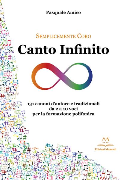 Canto infinito. 131 canoni d'autore e tradizionali da 2 a 10 voci per la formazione polifonica - Pasquale Amico - copertina