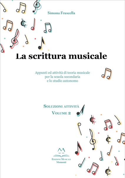 La scrittura musicale. Appunti ed attività di teoria musicale per la scuola secondaria e lo studio autonomo. Vol. 2 - Simona Fruscella - copertina