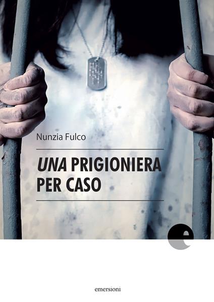Una prigioniera per caso - Nunzia Fulco - copertina