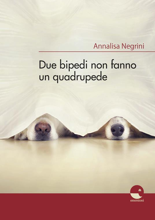 Due bipedi non fanno un quadrupede - Annalisa Negrini - copertina