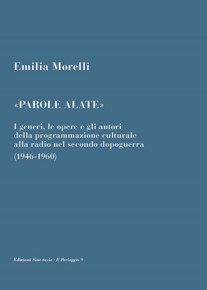 «Parole alate». I generi, le opere e gli autori della programmazione culturale alla radio nel secondo dopoguerra (1946-1960) - Emilia Morelli - copertina