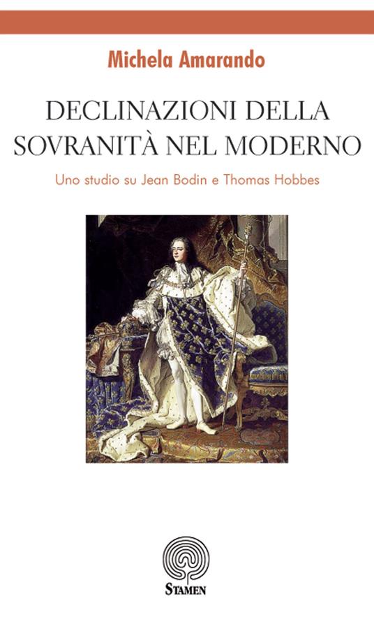 Declinazioni della sovranità nel moderno. Uno studio su Jean Bodin e Thomas Hobbes - Michela Amarando - copertina