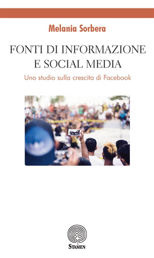 Fonti di informazione e social media. Uno studio sulla crescita di Facebook - Melania Sorbera - copertina