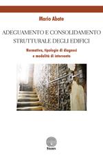 Adeguamento e consolidamento strutturale degli edifici. Normativa, tipologie di diagnosi e modalità di intervento