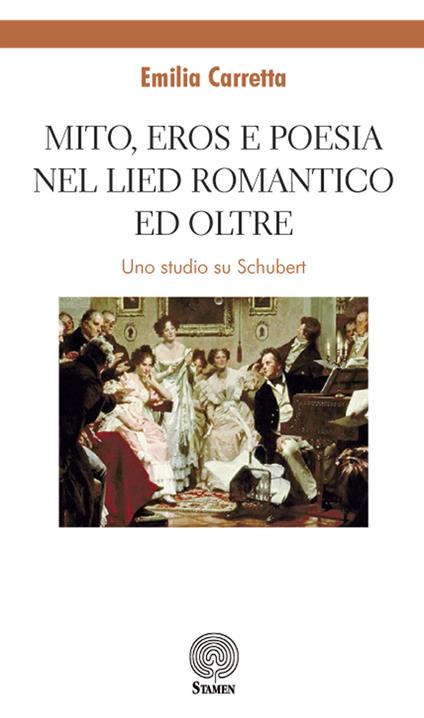 Mito, eros e poesia nel Lied romantico e oltre. Uno studio su Schubert - Emilia Carretta - copertina