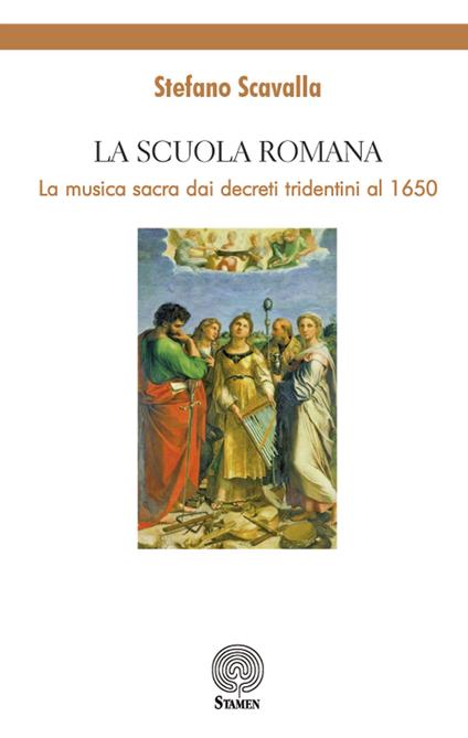 La Scuola Romana. La musica sacra dai decreti tridentini al 1650 - Stefano Scavalla - copertina