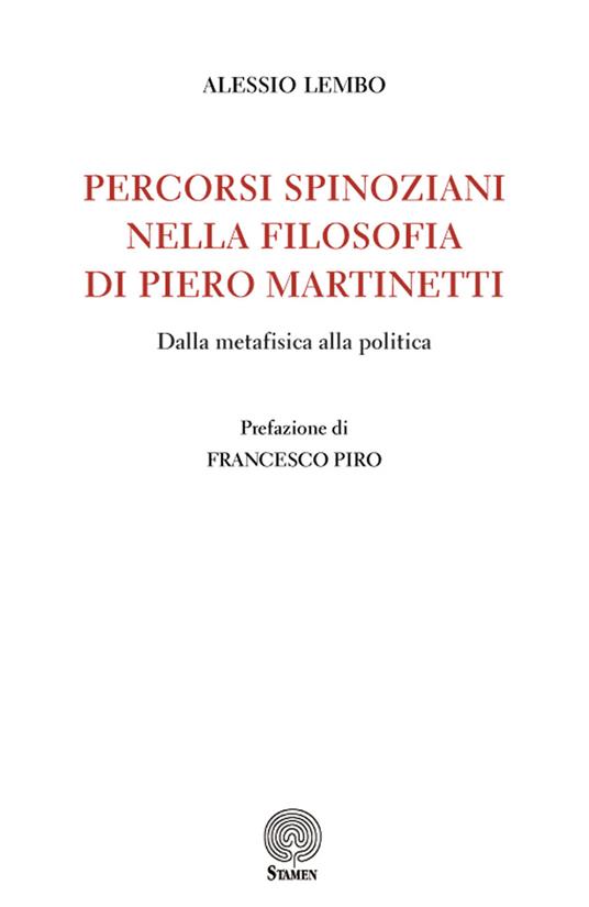 Percorsi spinoziani nella filosofia di Piero Martinetti. Dalla metafisica alla politica - Alessio Lembo - copertina