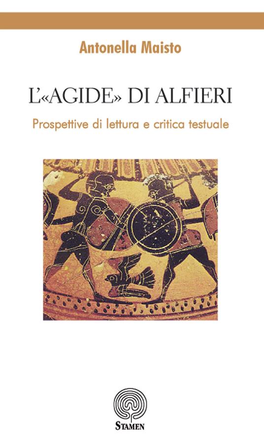 L' «Agide» di Alfieri. Prospettive di lettura e critica testuale - Antonella Maisto - copertina