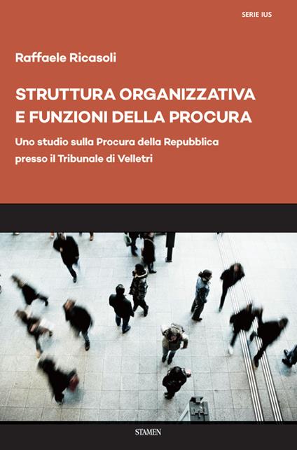 Struttura organizzativa e funzioni della Procura. Uno studio sulla Procura della Repubblica presso il Tribunale di Velletri - Raffaele Ricasoli - copertina