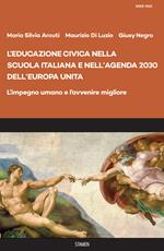 L' educazione civica nella scuola italiana e nell'Agenda 2030 dell'Europa unita. L'impegno umano e l'avvenire migliore