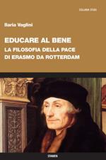 Educare al bene. La filosofia della pace di Erasmo da Rotterdam