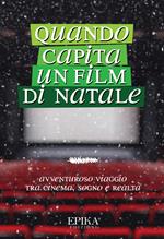 Quando capita un film di Natale. Avventuroso viaggio tra cinema, sogno e realtà