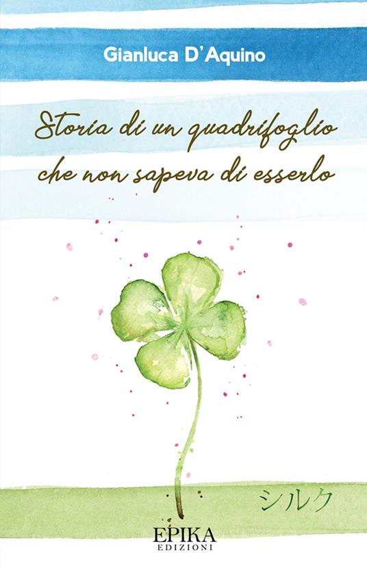 Storia di un quadrifoglio che non sapeva di esserlo - Gianluca D'Aquino - ebook