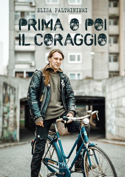 Prima o poi il coraggio - Elisa Paltrinieri - ebook