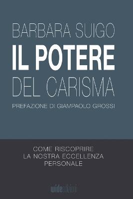 Il potere del carisma. Come riscoprire la nostra eccellenza personale - Barbara Suigo - copertina