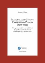 Platone allo Studium Fiorentino-Pisano (1576-1635). L'insegnamento di Francesco de' Vieri, Jacopo Mazzoni, Carlo Tomasi, Cosimo Boscagli, Girolamo Bardi