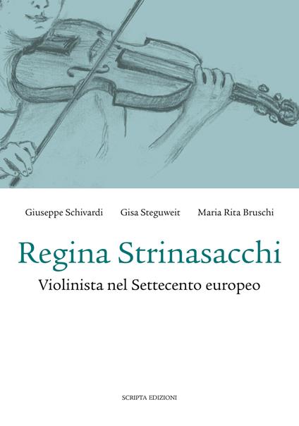 Regina Strinasacchi. Violinista nel Settecento europeo - Giuseppe Schivardi,Gisa Steguweit,Maria Rita Bruschi - copertina