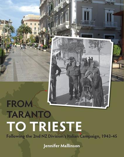 From Taranto to Trieste. Following the 2nd NZ Division's Italian Campaign, 1943-45 - Jennifer Mallinson - copertina