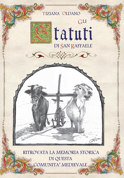 Gli Statuti di San Raffaele. Ritrovata la memoria storica di questa comunità medievale - Tiziana Oldano - copertina