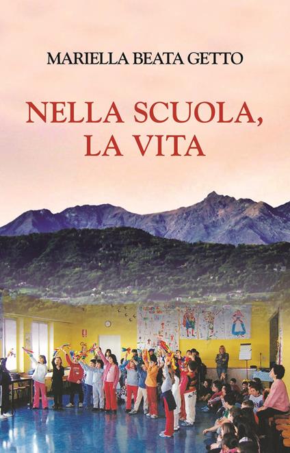 Nella scuola, la vita - Mariella Beata Getto - copertina