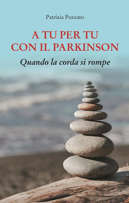 A tu per tu con il Parkinson. Quando la corda si rompe - Patrizia Pozzato - copertina