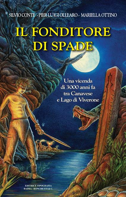 Il fonditore di spade. Una vicenda di 3000 anni fa tra Canavese e Lago di Viverone - Silvio Conte,Pier Luigi Ollearo,Mariella Ottino - copertina