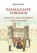 Passeggiate torinesi. A spasso fra artisti, benefattori, santi e scienziati