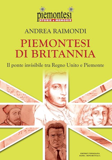 Piemontesi di Britannia. Il ponte invisibile tra Regno Unito e Piemonte - Andrea Raimondi - copertina