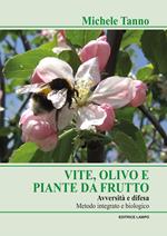 Vite olivo e piante da frutto. Avversità e difesa. Metodo integrato e biologico