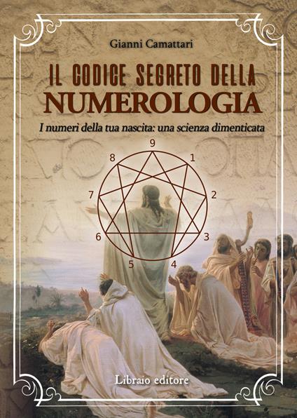 Il codice segreto della numerologia. I numeri della tua nascita: una scienza dimenticata - Gianni Camattari - copertina