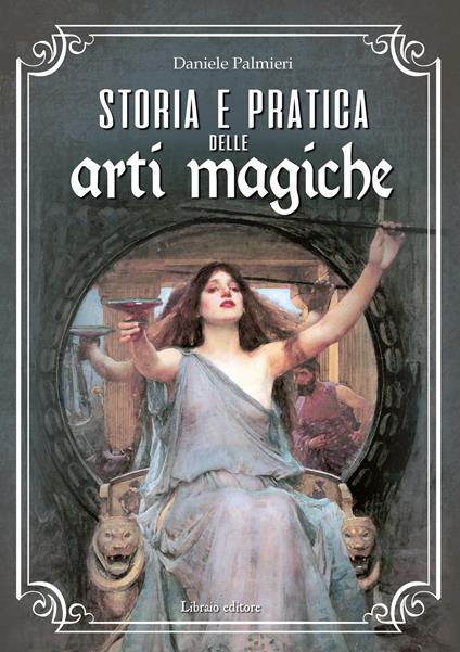 Storia e pratica delle arti magiche - Daniele Palmieri - copertina