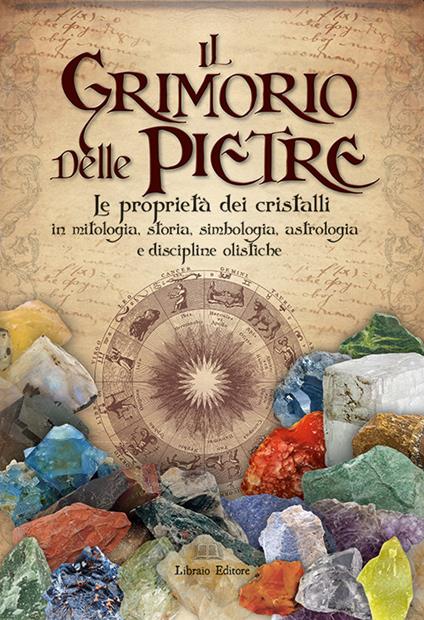 Il grimorio delle pietre. Le proprietà dei cristalli in mitologia, storia, simbologia, astrologia e discipline olistiche - copertina