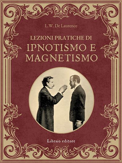 Lezioni pratiche di ipnotismo e magnetismo - Lauron William De Laurence - copertina