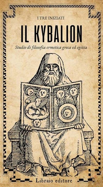Il Kybalion. Studio di filosofia ermetica greca ed egizia - I Tre Iniziati - copertina