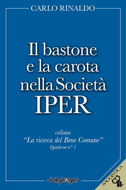 Il bastone e la carota nella società Iper - Carlo Rinaldo - copertina