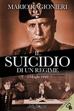 Il suicidio di un regime. 25 Luglio 1943. Con segnalibro