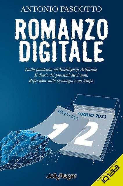 Romanzo digitale. Dalla pandemia all'intelligenza artificiale. Il diario dei prossimi dieci anni. Riflessioni sulla tecnologia e sul tempo. Con Segnalibro - Antonio Pascotto - copertina