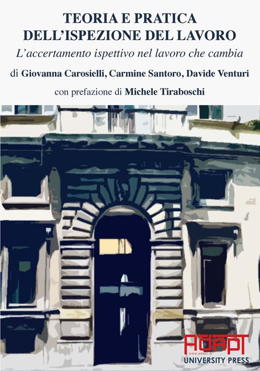 Teoria e pratica dell'ispezione del lavoro. L'accertamento ispettivo nel lavoro che cambia - Giovanna Carosielli,Carmine Santoro,Davide Venturi - copertina