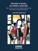 Persona e lavoro tra tutele e mercato. Per una nuova ontologia del lavoro nel discorso giuslavoristico