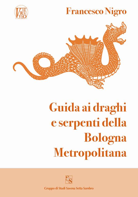Guida ai draghi e serpenti della Bologna metropolitana - Francesco Nigro - copertina