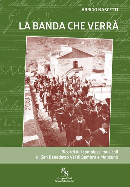 La banda che verrà. Ricordi dei complessi musicali di San Benedetto Val di Sambro e Monzuno - Arrigo Nascetti - copertina