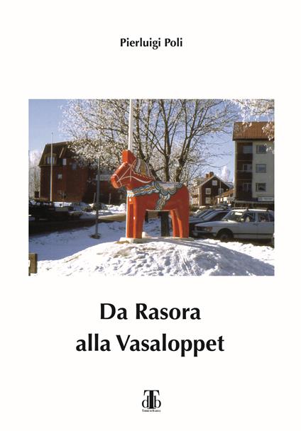 Da Rasora alla Vasaloppet. Per inseguire il sogno di una domenica di marzo - Pierluigi Poli - copertina