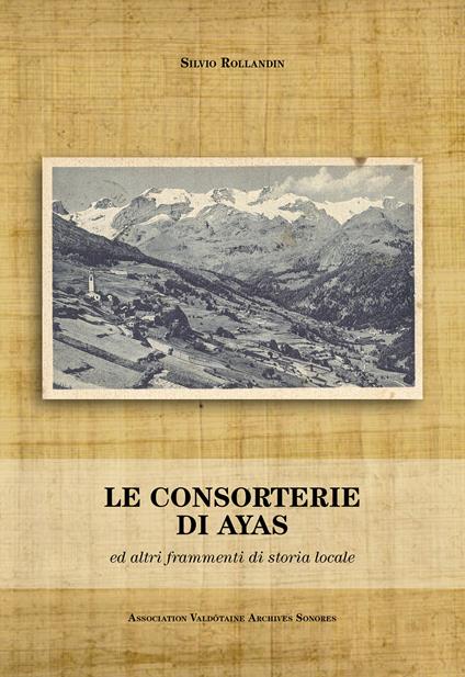 Le consorterie di Ayas ed altri frammenti di storia locale - Silvio Rollandin - copertina