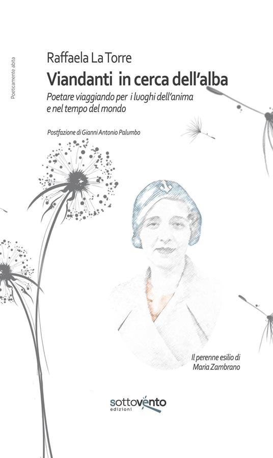 Viandanti in cerca dell’alba. Poetare viaggiando per i luoghi dell’anima e nel tempo del mondo. Ediz. integrale - Raffaela La Torre - copertina