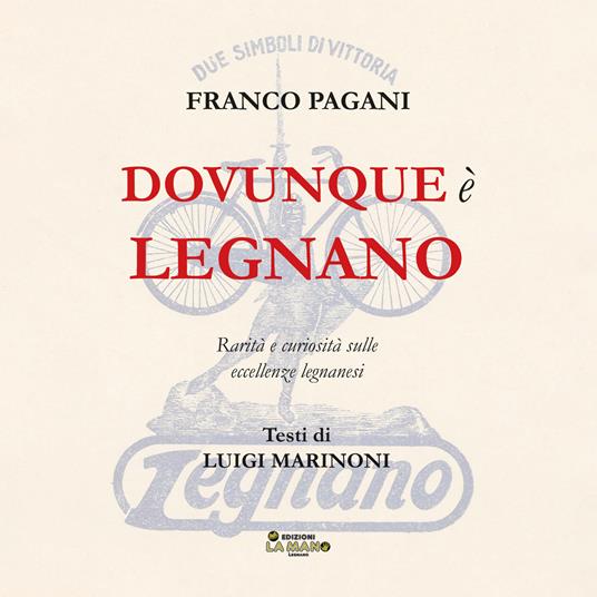 Dovunque è Legnano. Rarità e curiosità sulle eccellenze legnanesi - Franco Pagani - copertina