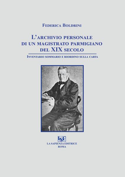 L'archivio personale di un magistrato parmigiano del XIX secolo. Inventario sommario e riordino sulla carta - Federica Boldrini - copertina
