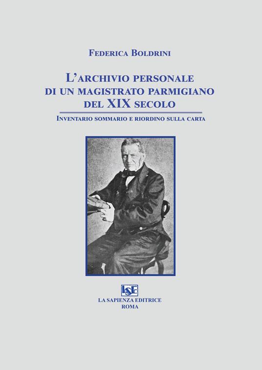 L'archivio personale di un magistrato parmigiano del XIX secolo. Inventario sommario e riordino sulla carta - Federica Boldrini - copertina